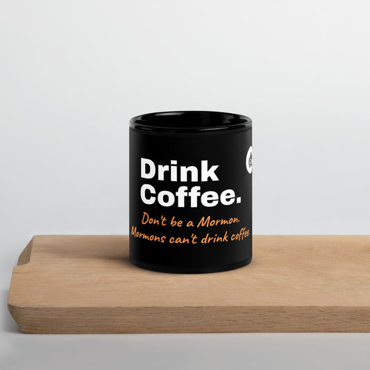 Don’t Be A Mormon - Empty Tomb Black Glossy Mug